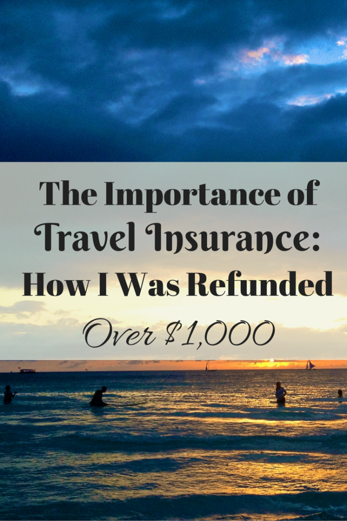 The Importance of Travel Insurance- How I Was Refunded over $1k