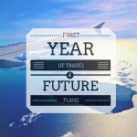 My First Year of Travel & Future Plans