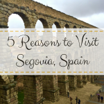 5 Reasons to Visit Segovia, Spain