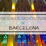 The Unique Architecture of Barcelona – Antoni Gaudi