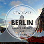 Berlin for New Years – A Lesson in History and Fireworks